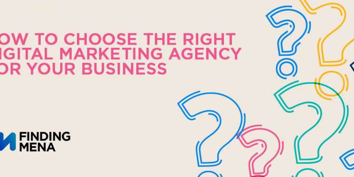 How to Choose the Right Digital Marketing Agency for Your Business