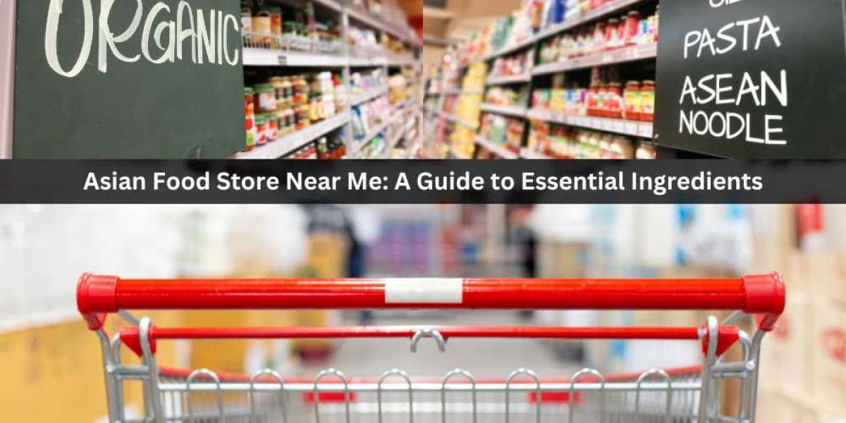 Asian Food Store Near Me: A Guide to Essential Ingredients