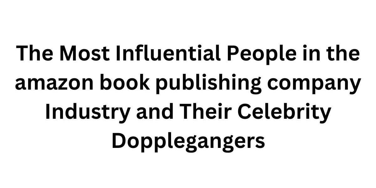 The Most Influential People in the amazon book publishing company Industry and Their Celebrity Dopplegangers