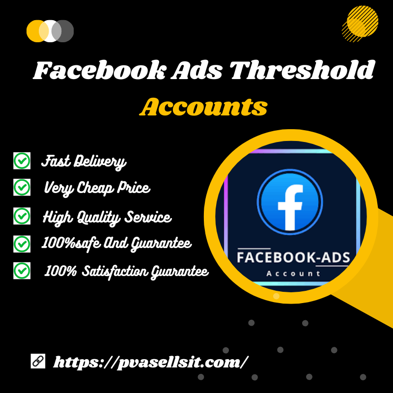 Buy Facebook Ads Threshold Accounts - PVA SELL SIT