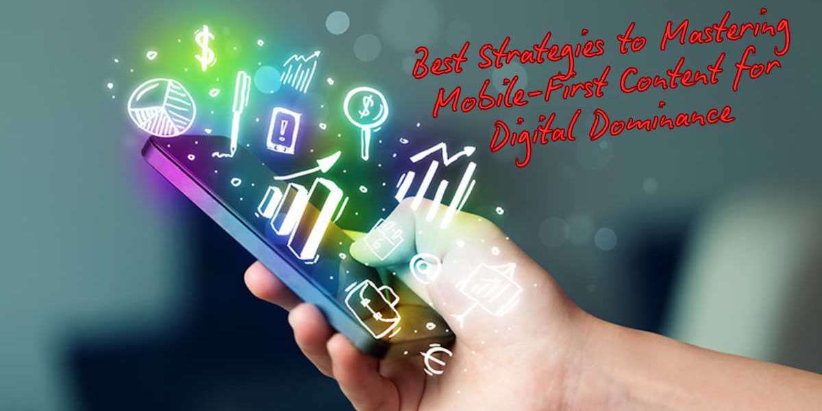 Best Strategies to Mastering Mobile-First Content for Digital Dominance