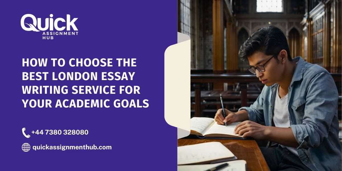 How to Choose the Best London Essay Writing Service for Your Academic Goals