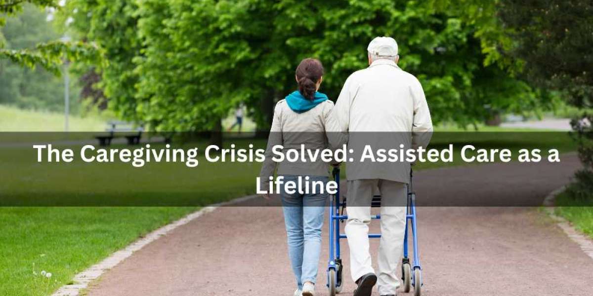 The Caregiving Crisis Solved: Assisted Care as a Lifeline