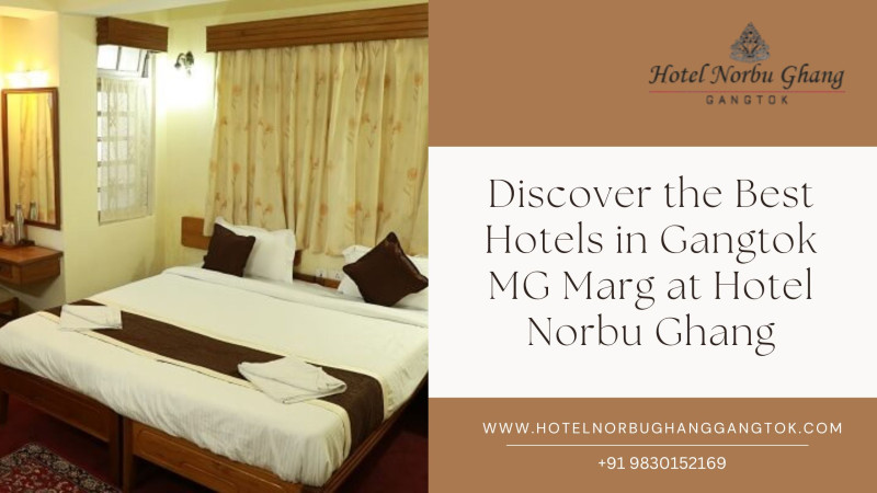 Discover the Best Hotels in Gangtok MG Marg at Hotel Norbu Ghang: hotelnorbughang — LiveJournal