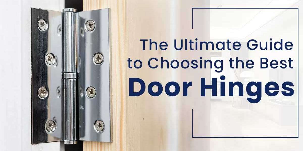 How To Select the Best Door Hinges for Your Home