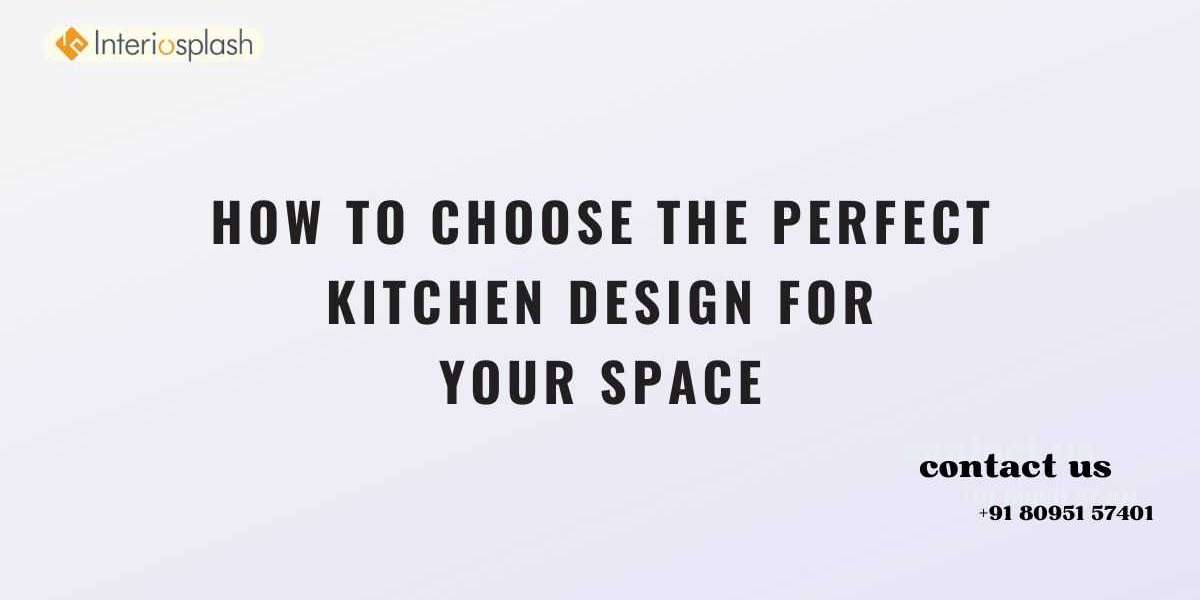 How to Choose the Perfect Kitchen Design for Your Space