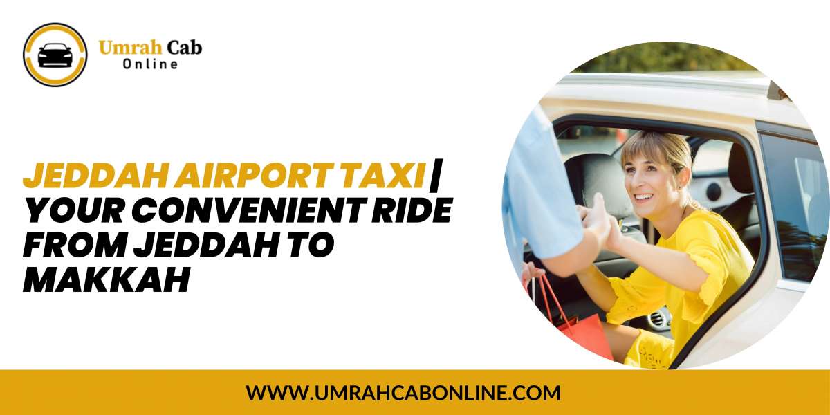 Jeddah Airport Taxi | Your Convenient Ride from Jeddah to Makkah