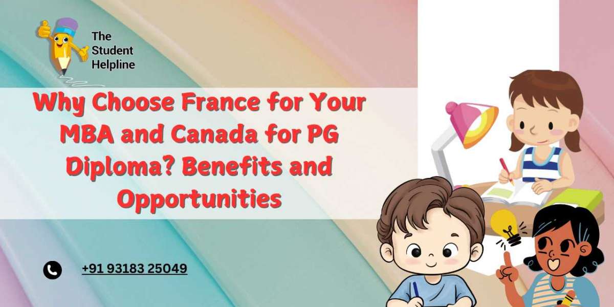 Why Choose France for Your MBA and Canada for PG Diploma? Benefits and Opportunities