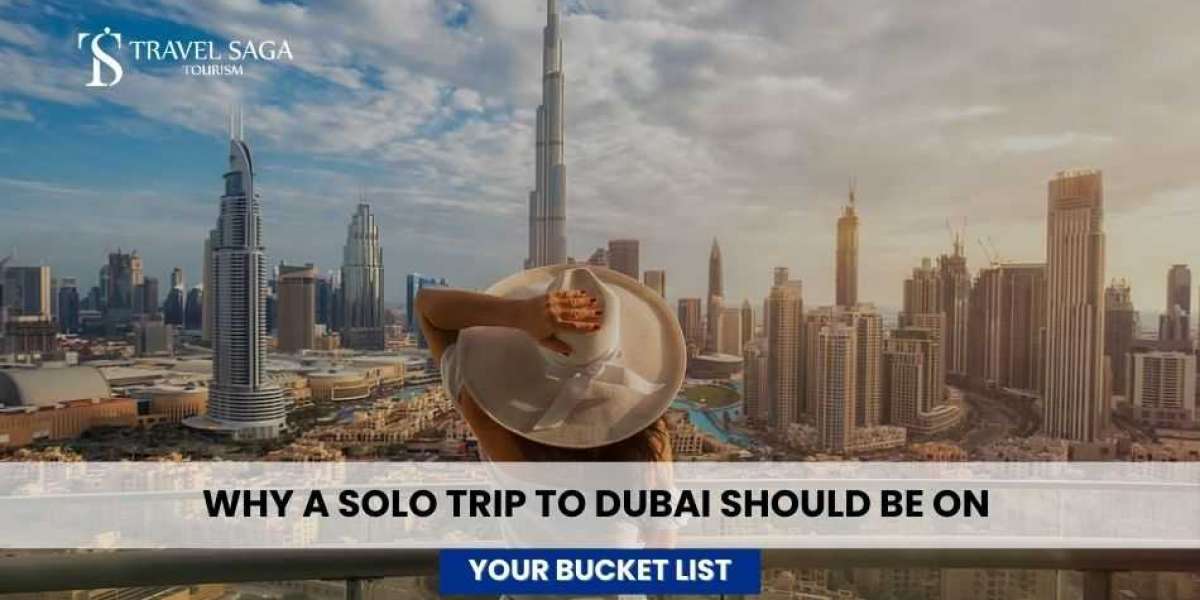 Why a Solo Trip to Dubai Should Be on Your Bucket List?