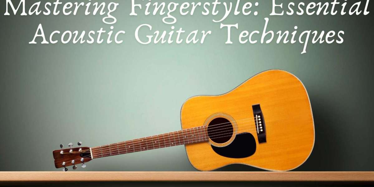 Mastering Fingerstyle: Essential Acoustic Guitar Techniques