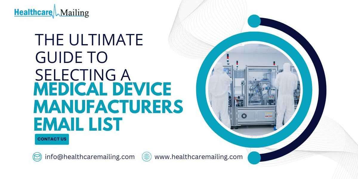 The Ultimate Guide to Selecting a Medical Device Manufacturers Email List