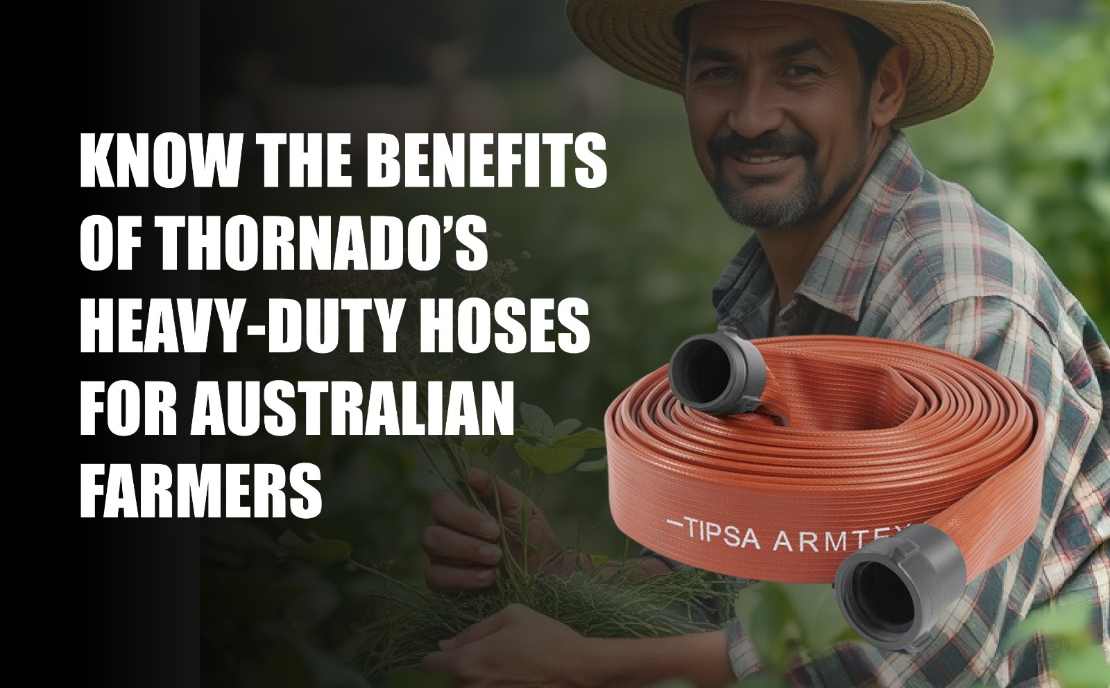 Benefits of Thornado’s Heavy-Duty Hoses for Farmers