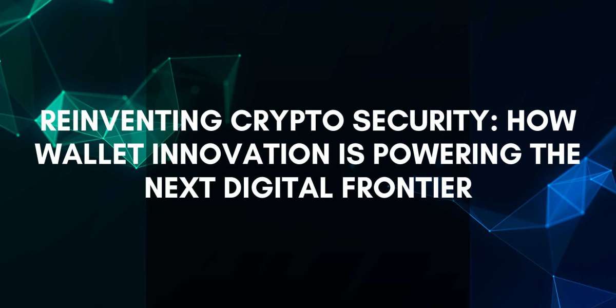 Reinventing Crypto Security: How Wallet Innovation is Powering the Next Digital Frontier