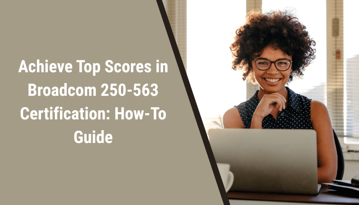 Navigate Your Broadcom 250–563 Certification Smoothly | by CertifyInsider | Apr, 2025 | Medium