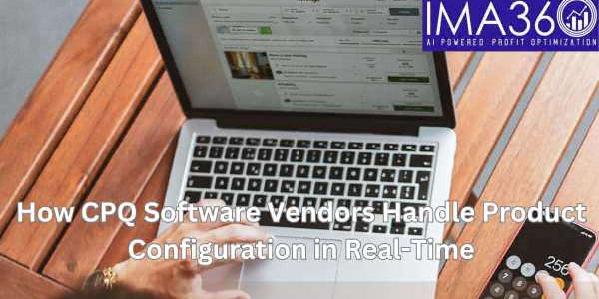 How CPQ Software Vendors Handle Product Configuration in Real-Time