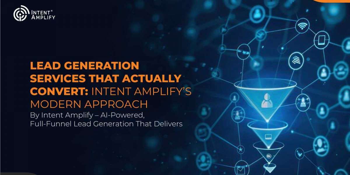 Lead Generation Services That Actually Convert: Intent Amplify’s Modern Approach By Intent Amplify