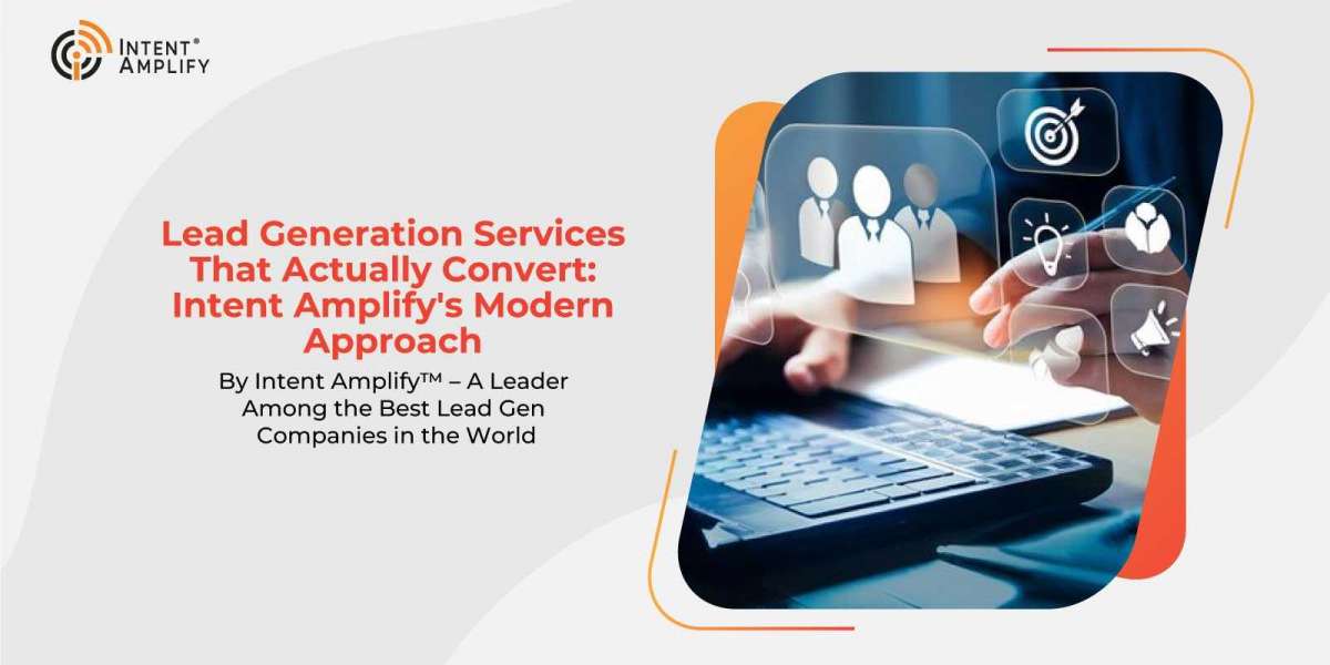 Lead Generation Services That Actually Convert: Intent Amplify's Modern Approach By Intent Amplify™