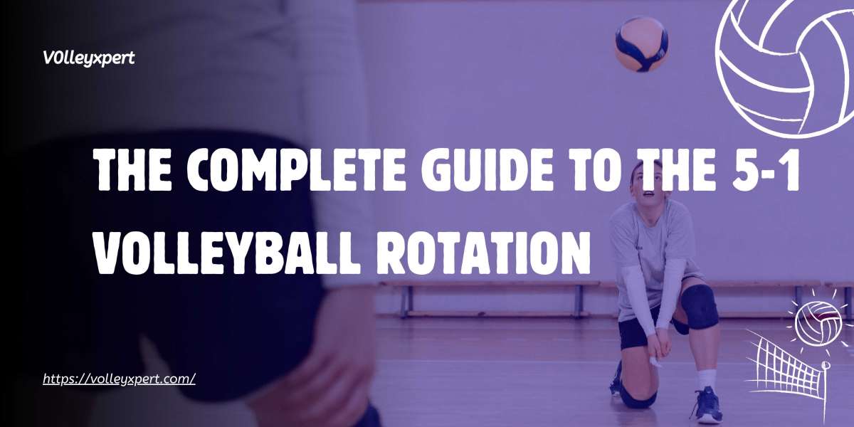 The Complete Guide to the 5-1 Volleyball Rotation