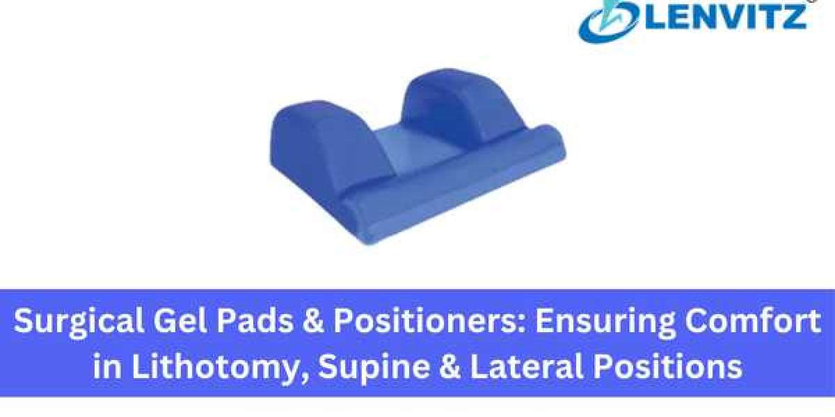 Surgical Gel Pads & Positioners: Ensuring Comfort in Lithotomy, Supine & Lateral Positions