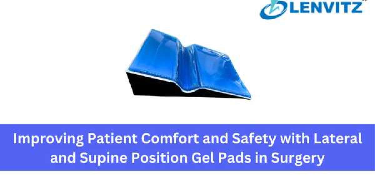 Improving Patient Comfort and Safety with Lateral and Supine Position Gel Pads in Surgery