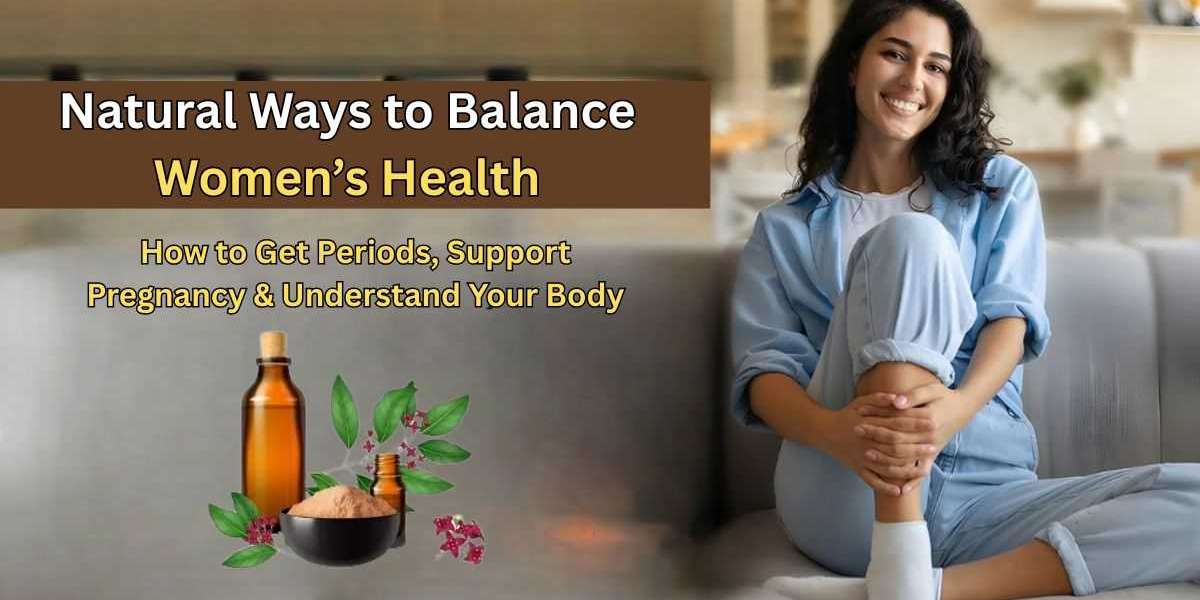 Natural Ways to Balance Women’s Health: How to Get Periods, Support Pregnancy & Understand Your Body