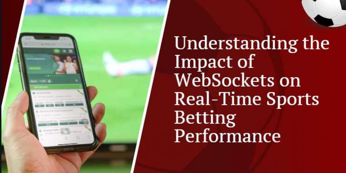 Understanding the Impact of WebSockets on Real-Time Sports Betting Performance