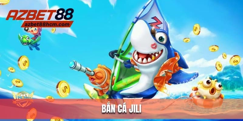 Bắn Cá JILI Azbet88 - Bắn Cá Chân Thật, Thưởng Lớn Mỗi Ngày