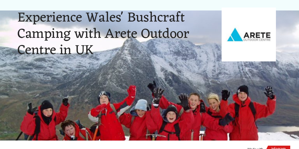 Experience Wales' Bushcraft Camping with Arete Outdoor Centre in UK.pdf by Arete Outdoor Centre Centre - Infogram